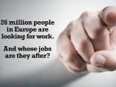 &quot;26 εκατ. άνεργοι στην Ευρώπη θέλουν τη δουλειά σου!&quot;